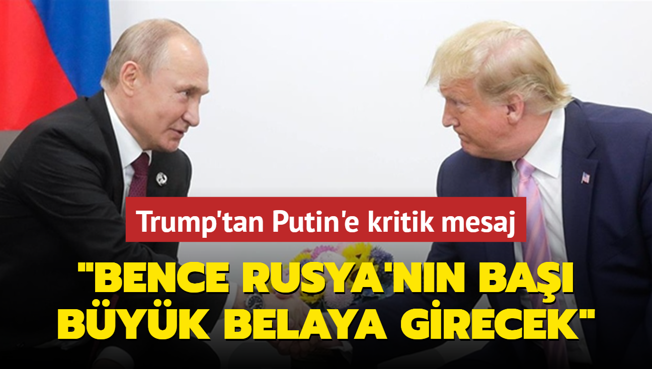 Trump'tan Putin'e kritik mesaj: Bence Rusya'nn ba byk belaya girecek