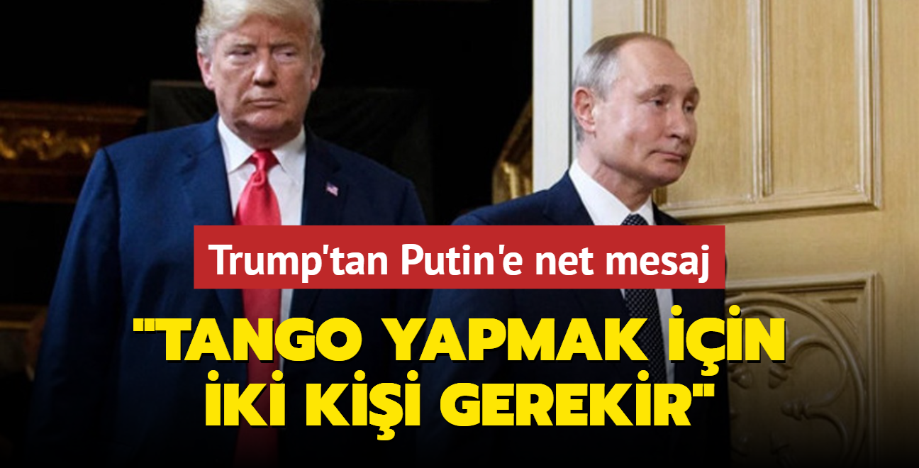 Trump'tan Putin'e net mesaj: Tango yapmak iin iki kii gerekir