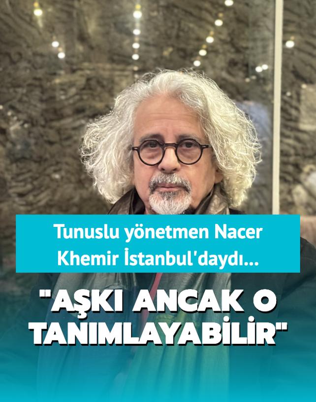 Tunuslu ynetmen Nacer Khemir: Ak ancak gerek ak Yunus Emre tanmlayabilir