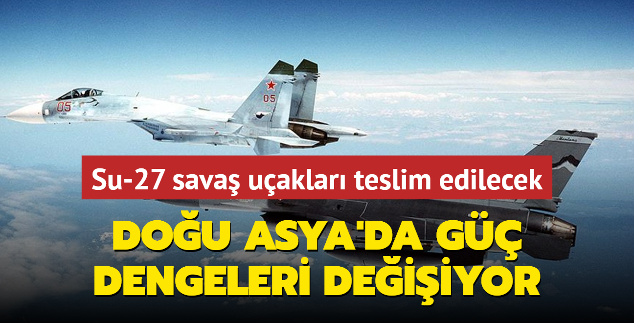 Dou Asya'da g dengeleri deiiyor... Su-27 sava uaklar teslim edilecek