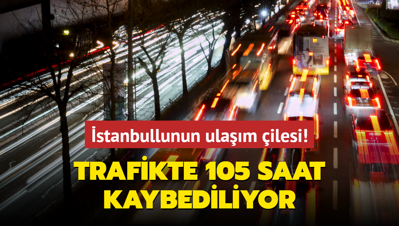 stanbullunun ulam ilesi... Trafikte 105 saat kaybediliyor