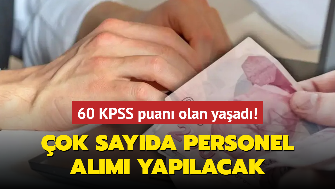 Resmen duyuruldu: 60 KPSS puan olan yaad! ok sayda personel alm yaplacak