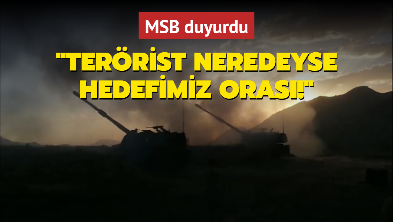 MSB: Terrist neredeyse hedefimiz oras!