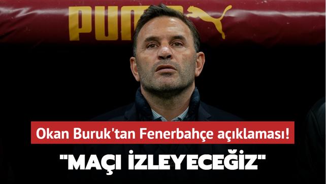 Okan Buruk'tan Fenerbahe aklamas! "Ma izleyeceiz"