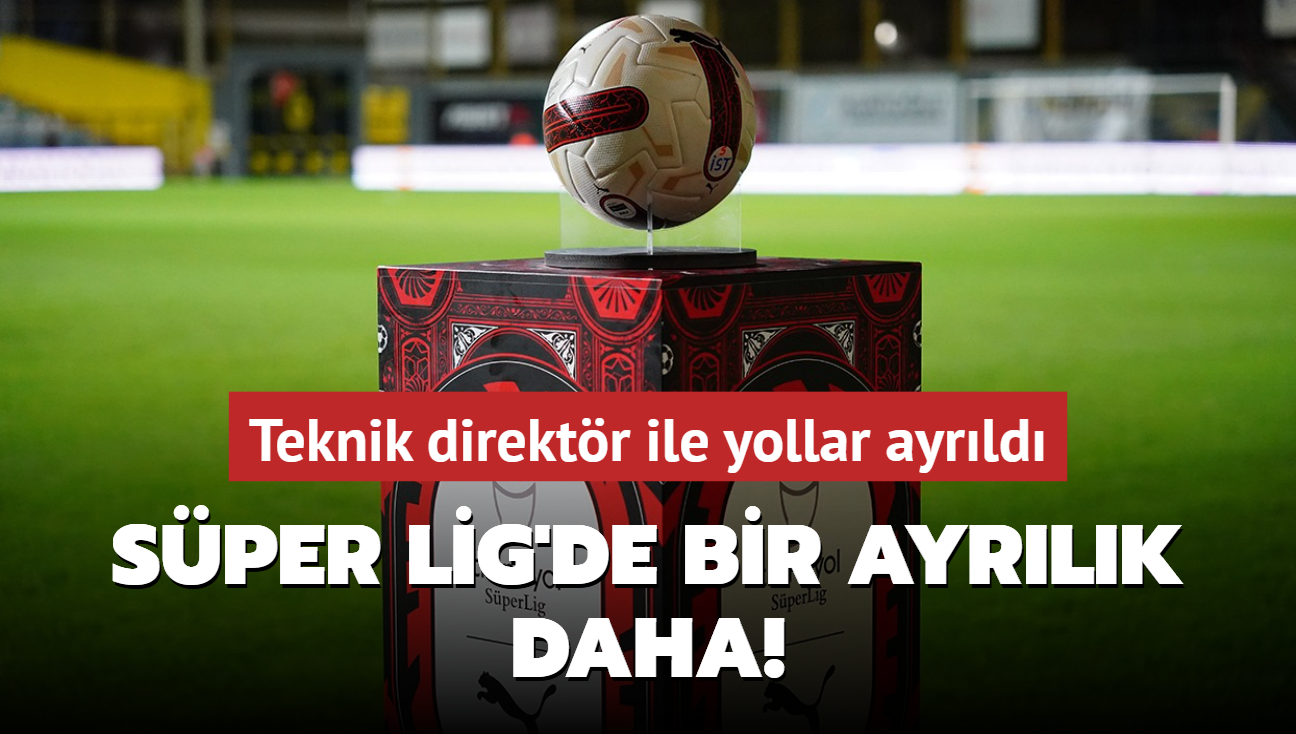 Sper Lig'de bir ayrlk daha! Teknik direktr ile yollar ayrld