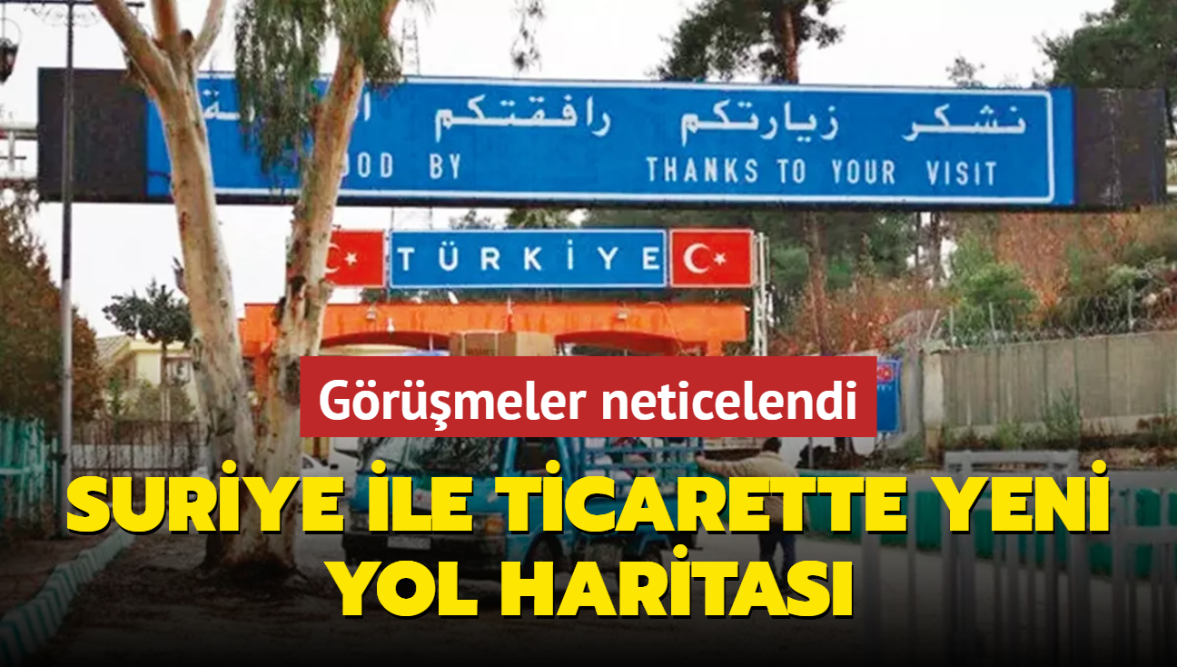 Suriye ile ticarette yeni yol haritas