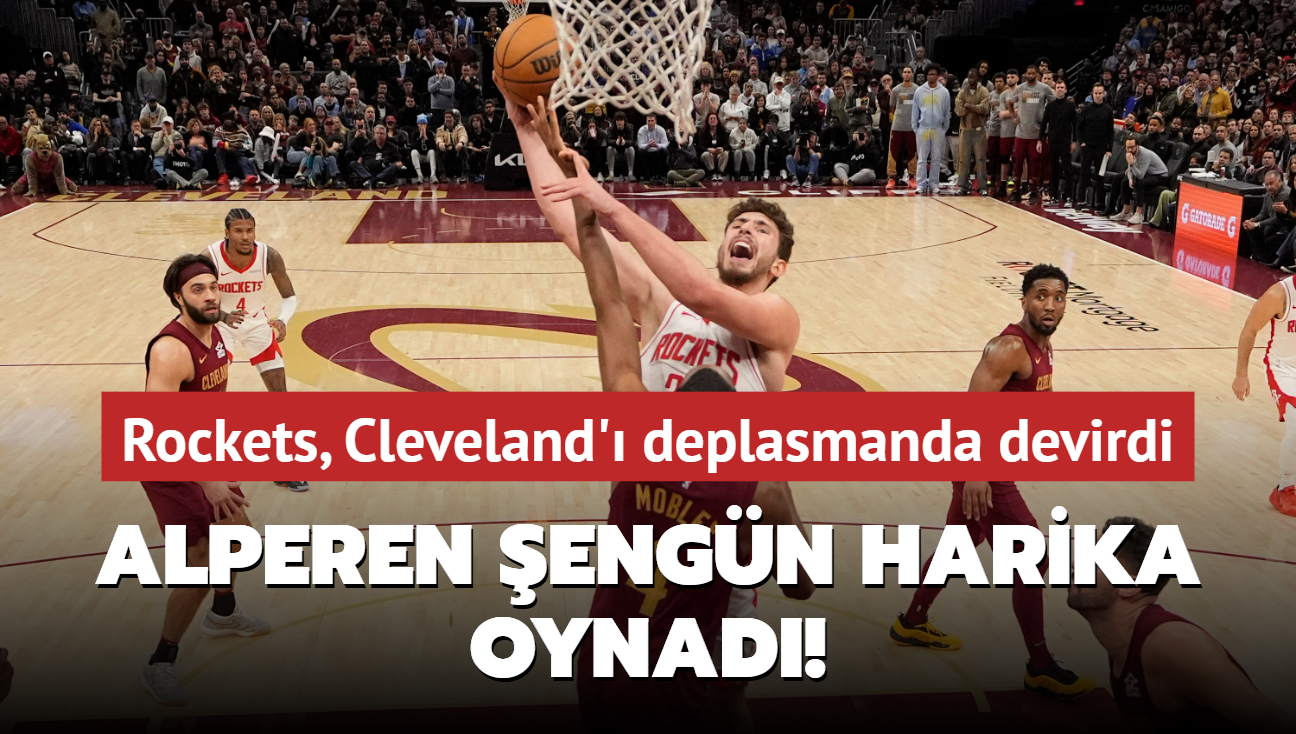 Alperen engn harika oynad! Rockets, Cleveland' deplasmanda devirdi