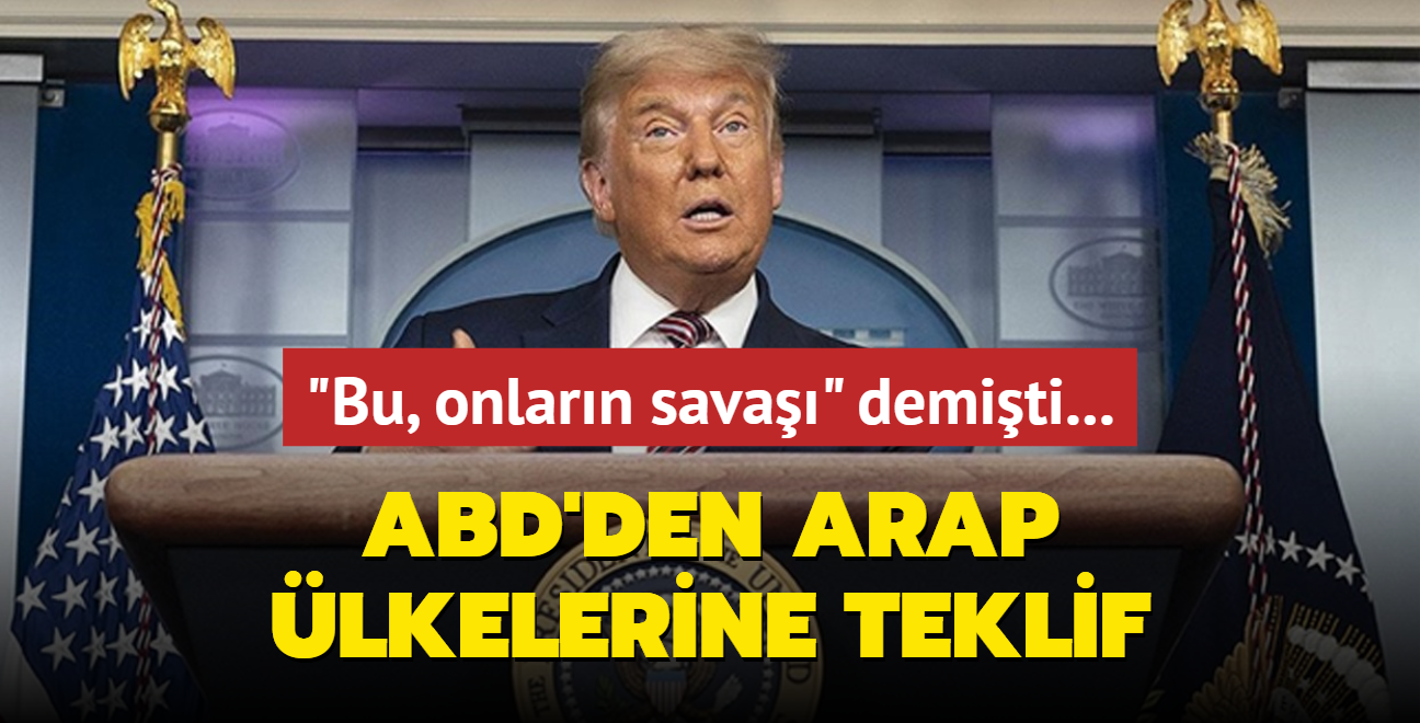 'Bu, onlarn sava' demiti... ABD'den Arap lkelerine teklif