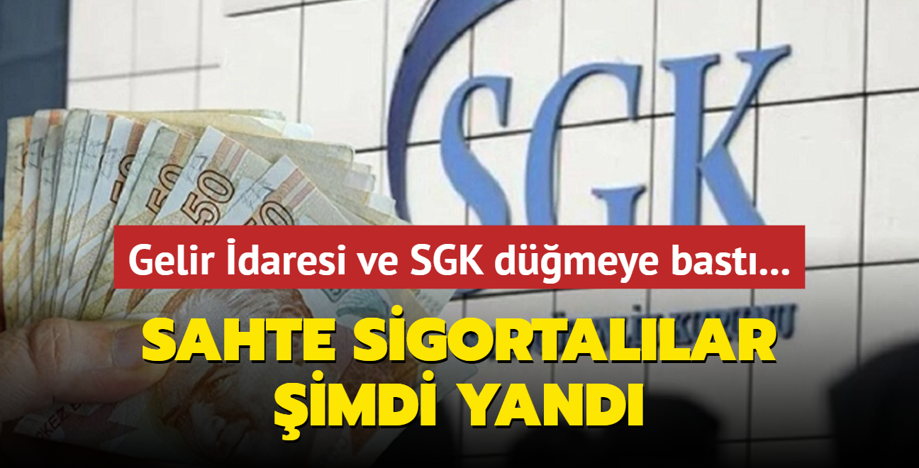 Gelir daresi ve SGK dmeye bast... Sahte sigortallar imdi yand