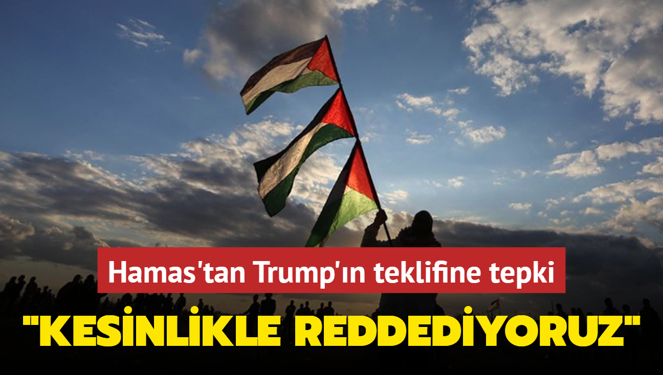 Hamas'tan Trump'n teklifine tepki: Kesinlikle reddediyoruz