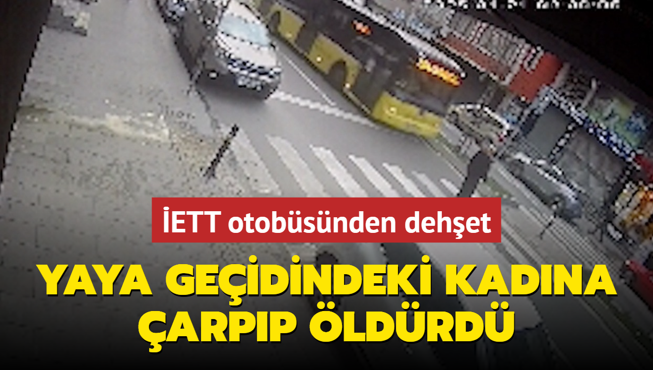 ETT otobsnden dehet: Yaya geidindeki kadna arpp ldrd