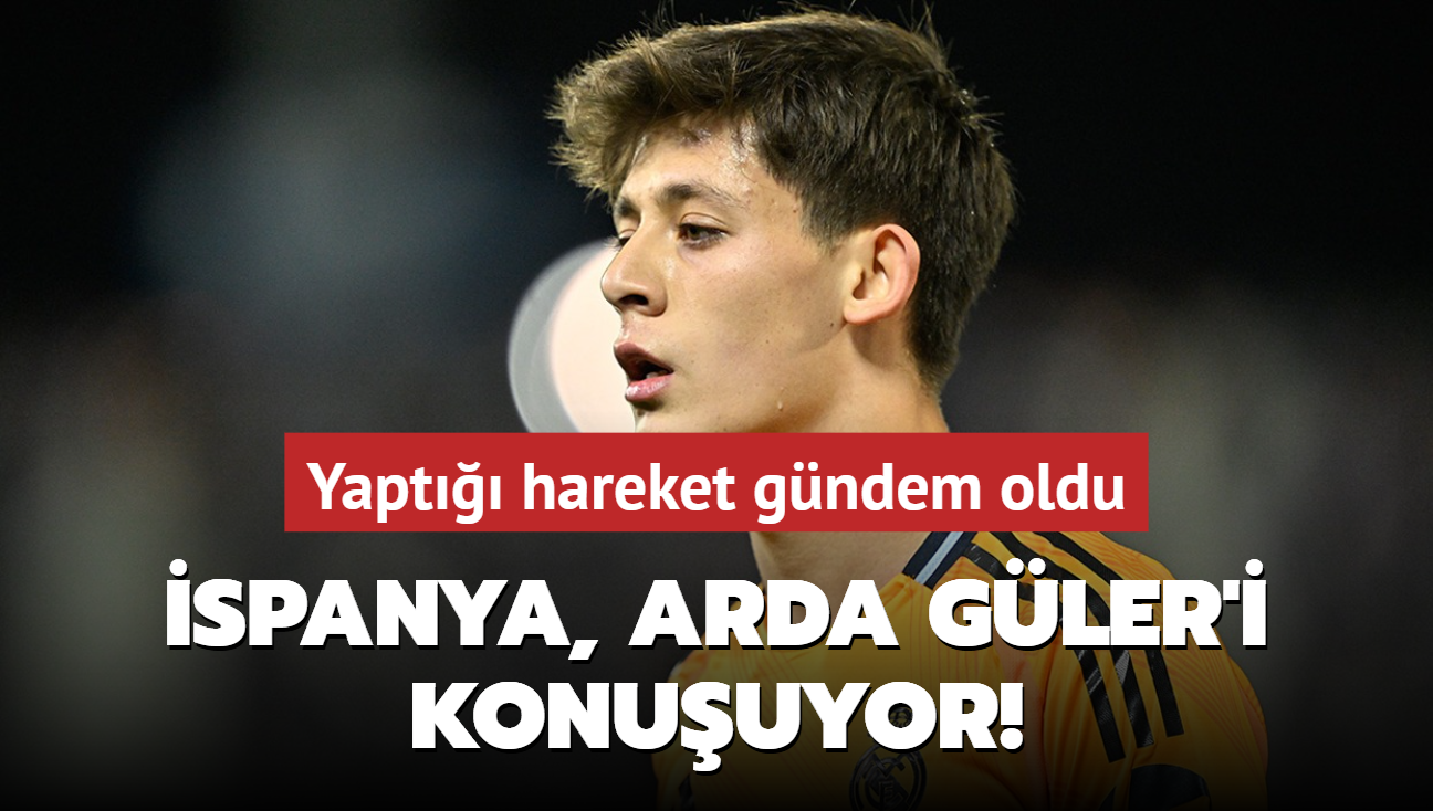 spanya, Arda Gler'i konuuyor! Yapt hareket gndem oldu