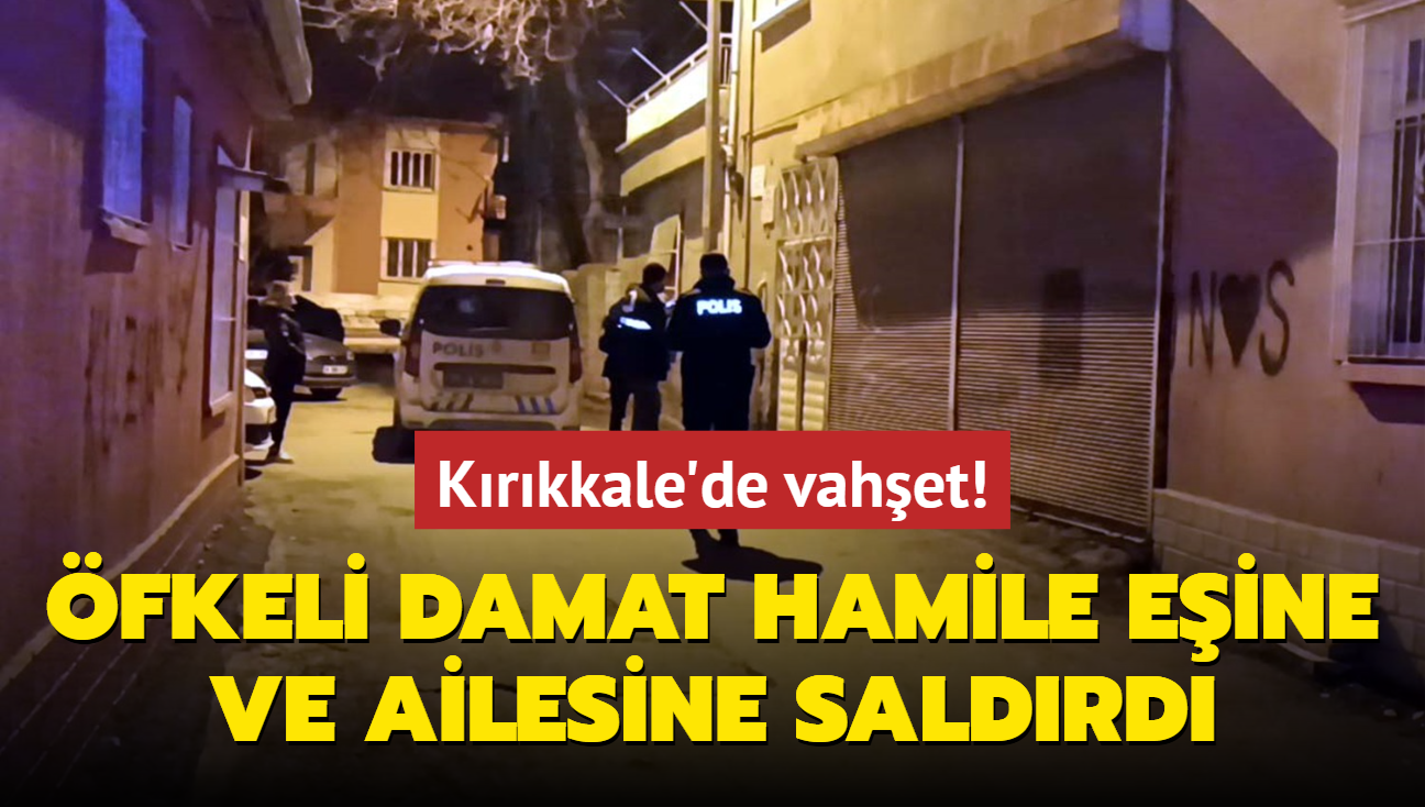 Krkkale'de vahet! fkeli damat hamile eine ve ailesine saldrd