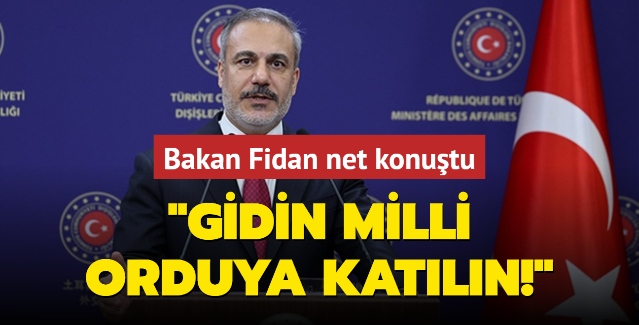 Bakan Fidan net konutu: Gidin milli orduya katln!