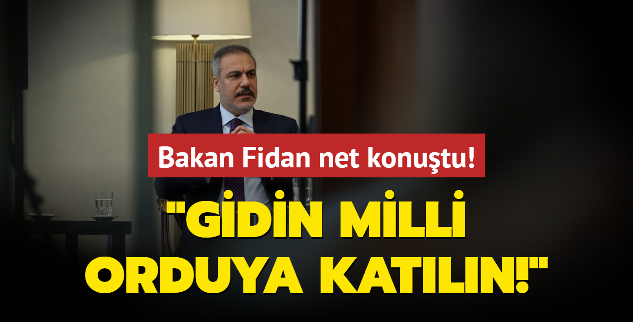 Bakan Fidan net konutu: Gidin milli orduya katln!