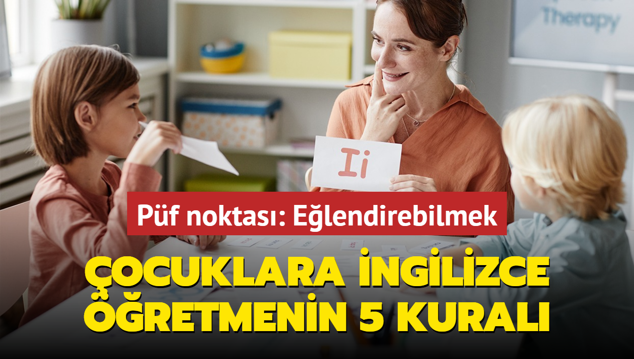 ocuklara ngilizce retmenin 5 kural! Hem elenceli hem retici