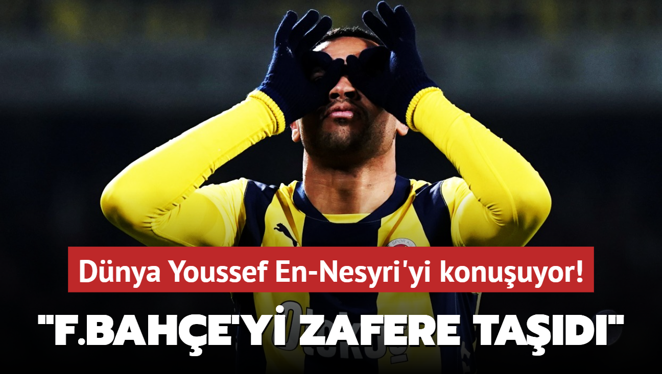 Dnya Youssef En-Nesyri'yi konuuyor! "Fenerbahe'yi zafere tad"