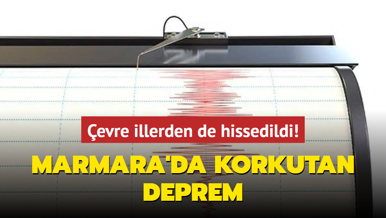 Marmara'da korkutan deprem... evre illerden de hissedildi! 