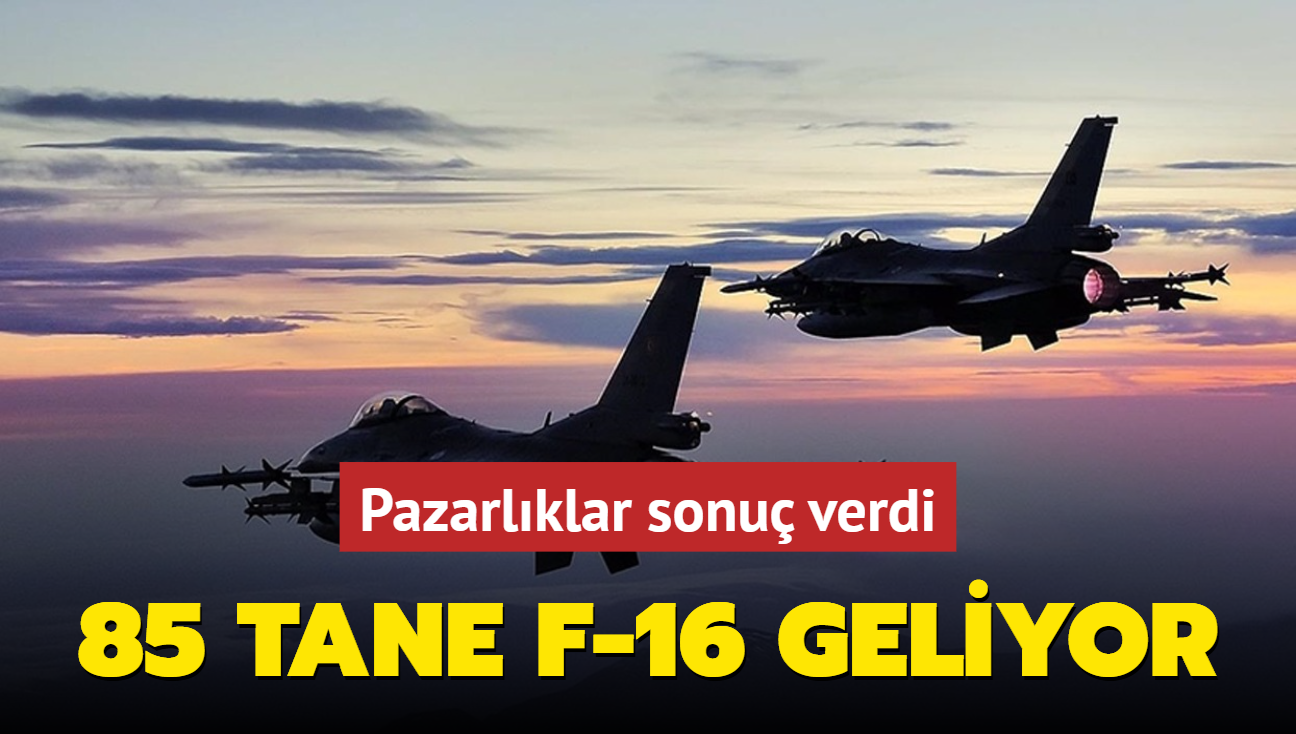 Pazarlklar sonu verdi: 85 tane F-16 geliyor