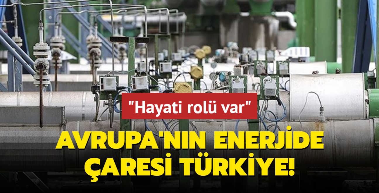 Avrupa'nn enerjide aresi Trkiye: Hayati rol var