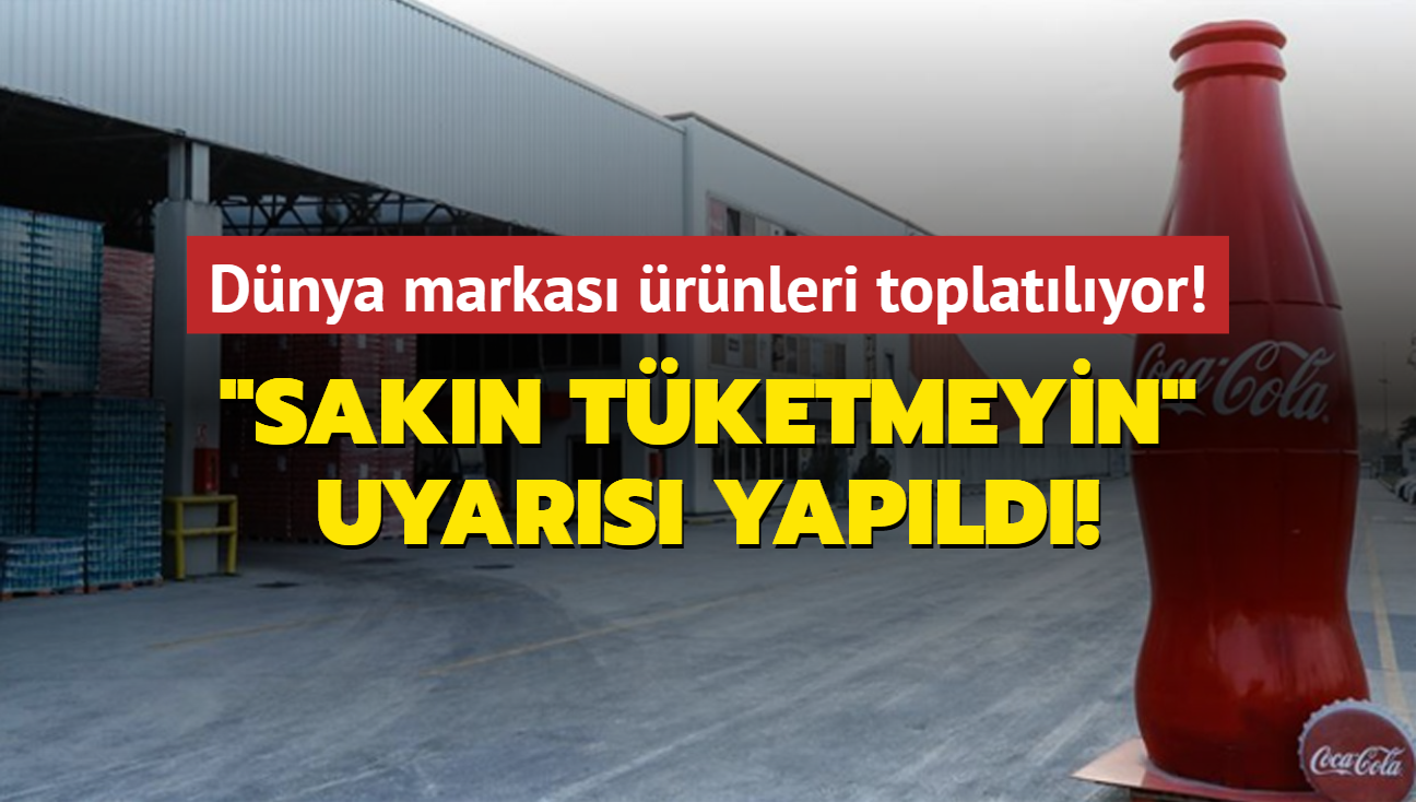 Coca-Cola rnleri toplatlyor! "Sakn tketmeyin" uyars yapld!