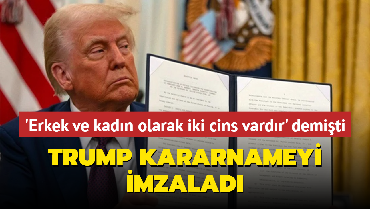 "Erkek ve kadn olarak iki cins vardr" demiti... Trump kararnameyi imzalad