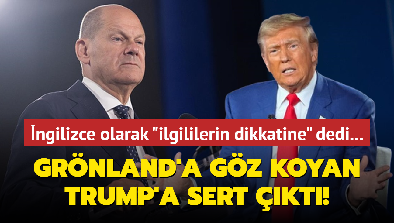 ngilizce olarak "ilgililerin dikkatine" dedi... Scholz, Grnland'a gz koyan Trump'a sert kt!