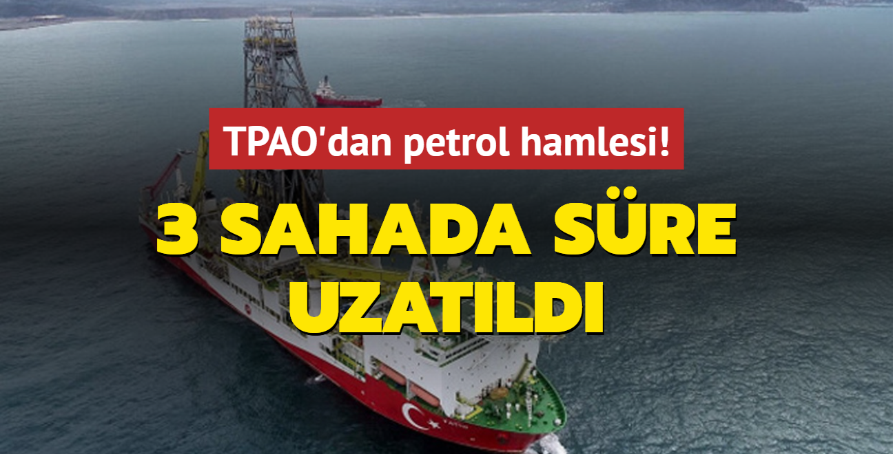 TPAO'dan petrol hamlesi! 3 sahada sre uzatld
