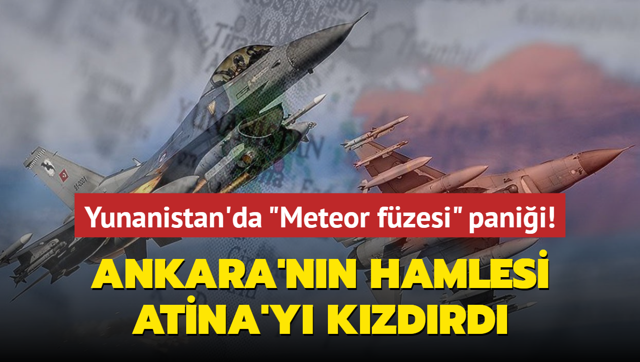 Ankara'nn hamlesi Atina'y kzdrd... Yunanistan'da "Meteor fzesi" panii!