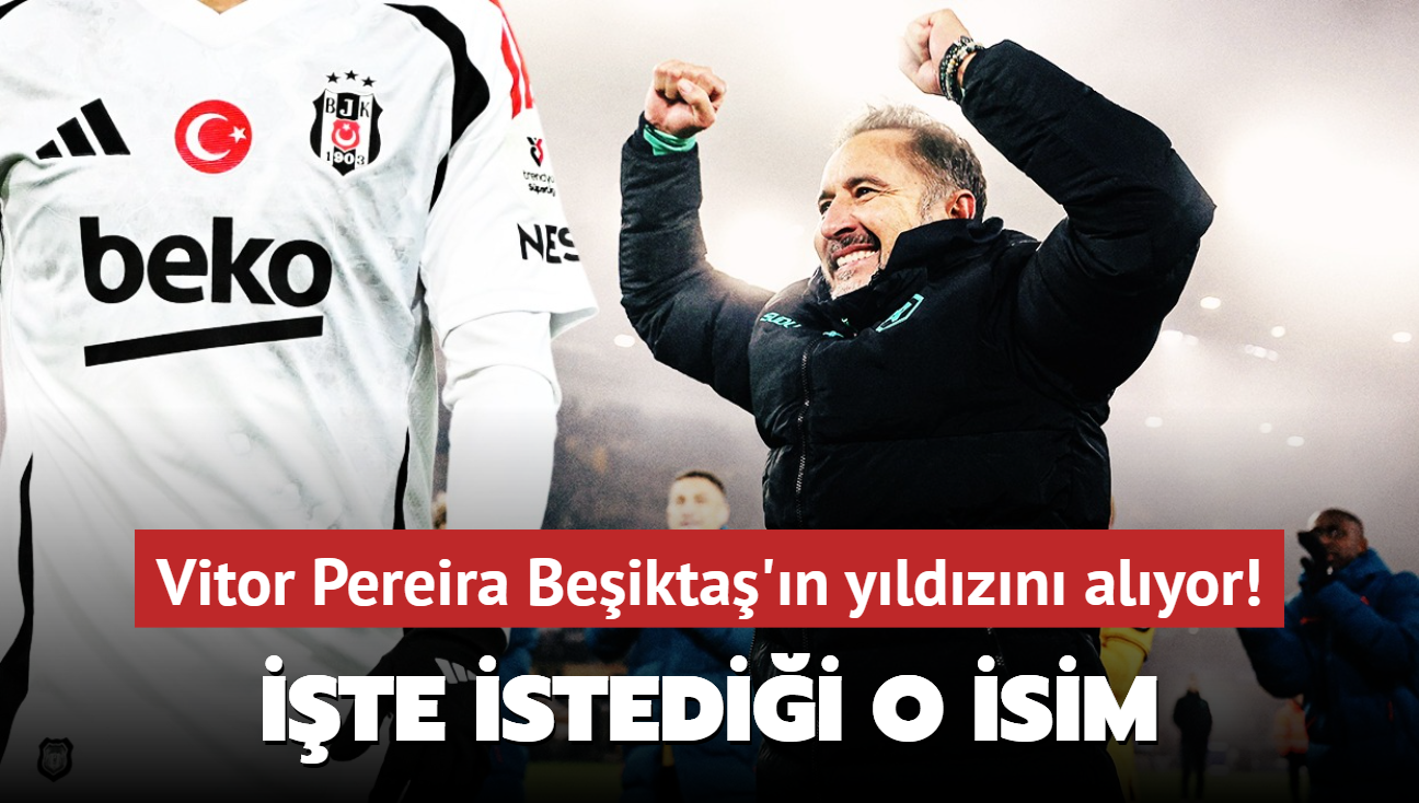 Vitor Pereira Beikta'n yldzn alyor! te istedii o isim