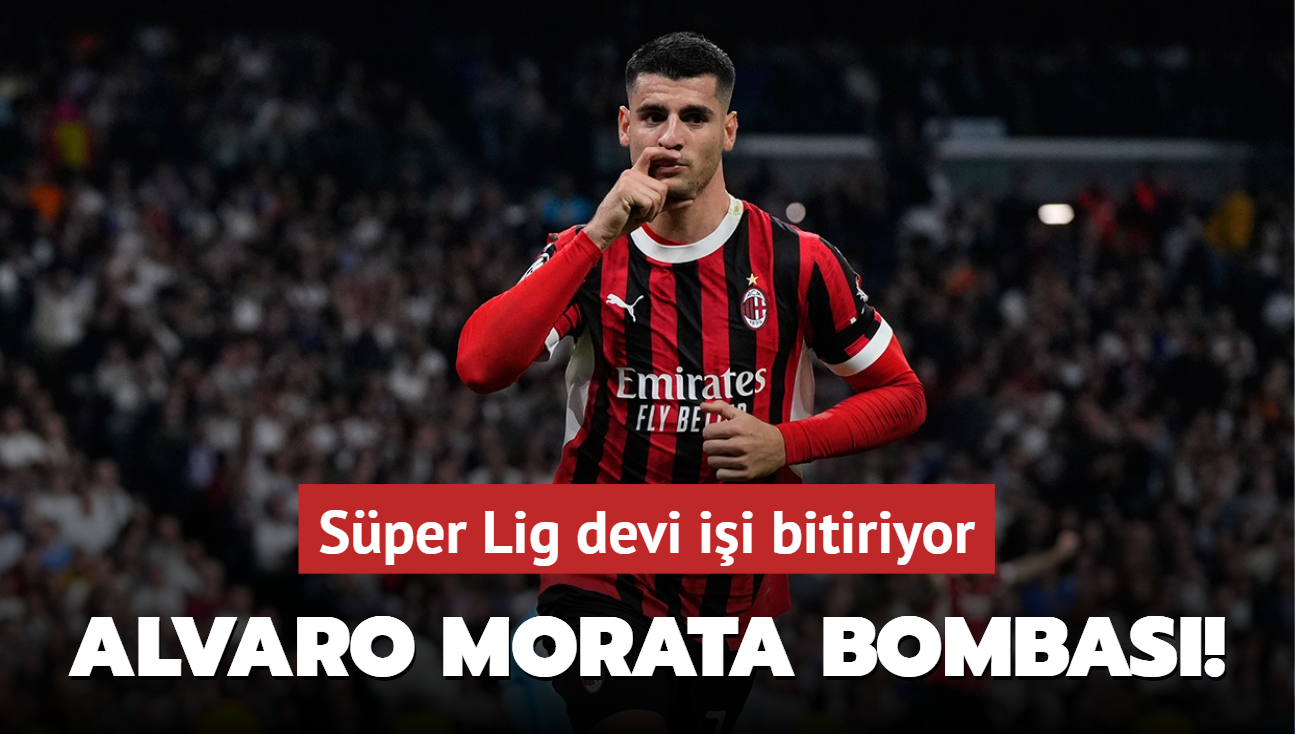 Alvaro Morata bombas! Sper Lig devi ii bitiriyor