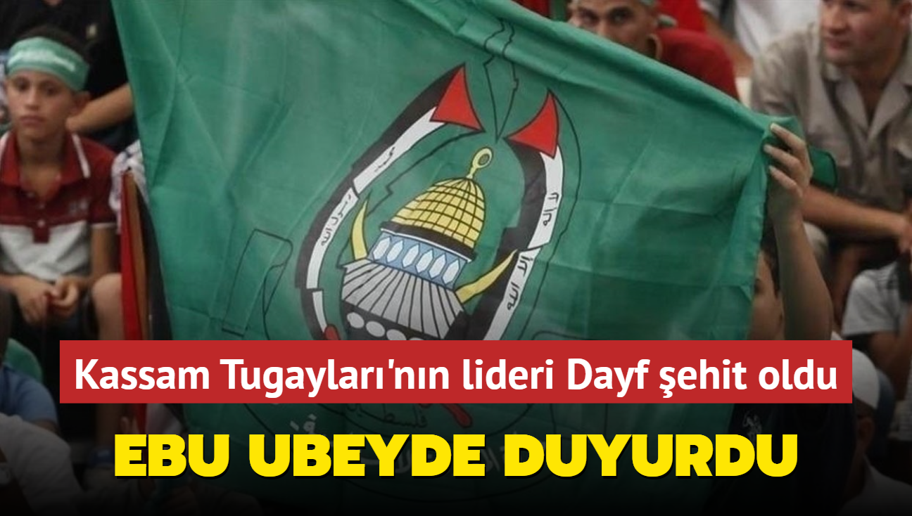 Ebu Ubeyde duyurdu... Kassam Tugaylar'nn lideri Dayf'n ehadeti doruland