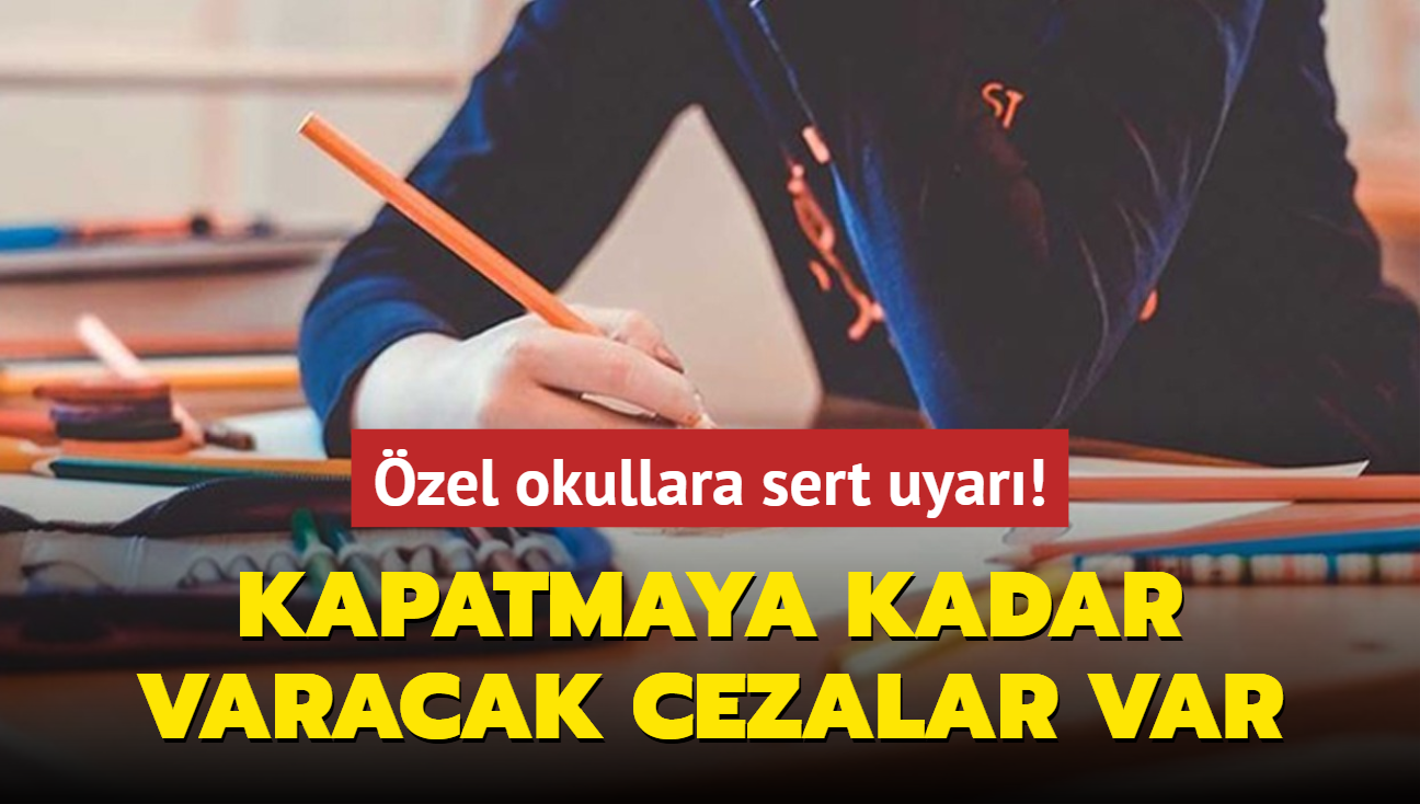 zel okullara sert uyar: Kapatmaya kadar varacak cezalar var