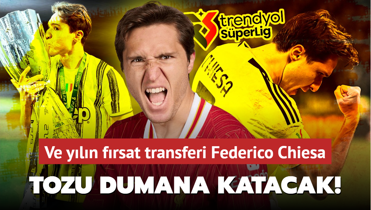 Sper Lig'de tozu dumana katacak! Ve yln frsat transferi Federico Chiesa