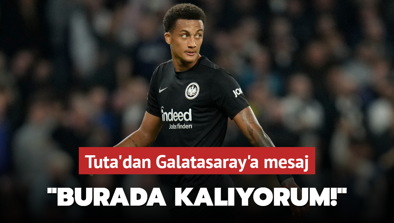 Tuta'dan Galatasaray'a mesaj: Burada kalyorum!