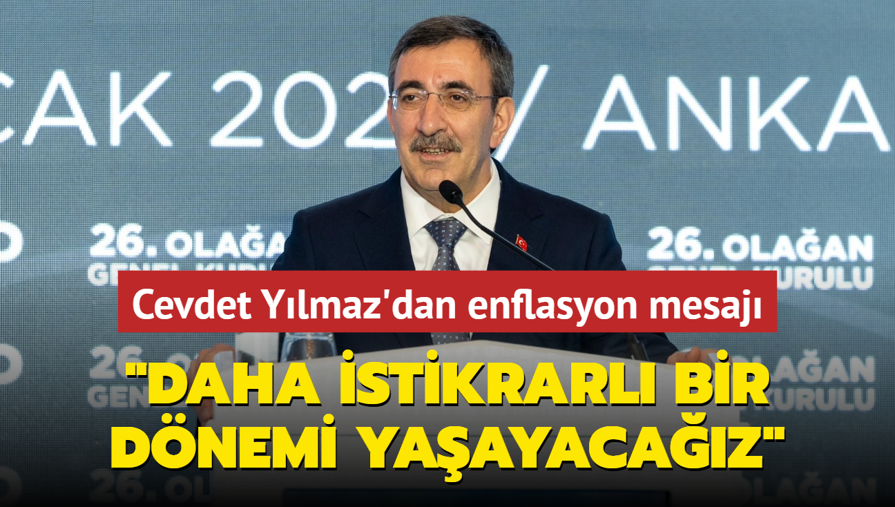 Cumhurbakan Yardmcs Ylmaz'dan "enflasyon" mesaj: "Daha istikrarl bir dnemi yaayacaz"