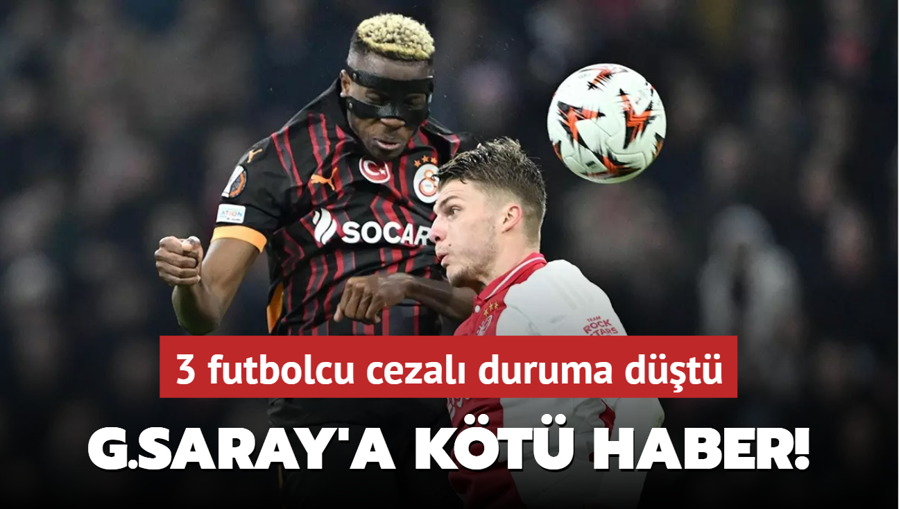 Galatasaray'a kt haber! 3 futbolcu cezal duruma dt