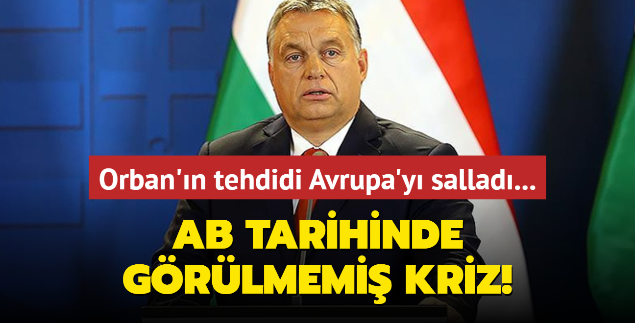 Orban'n tehdidi Avrupa'y sallad... AB tarihinde grlmemi kriz!