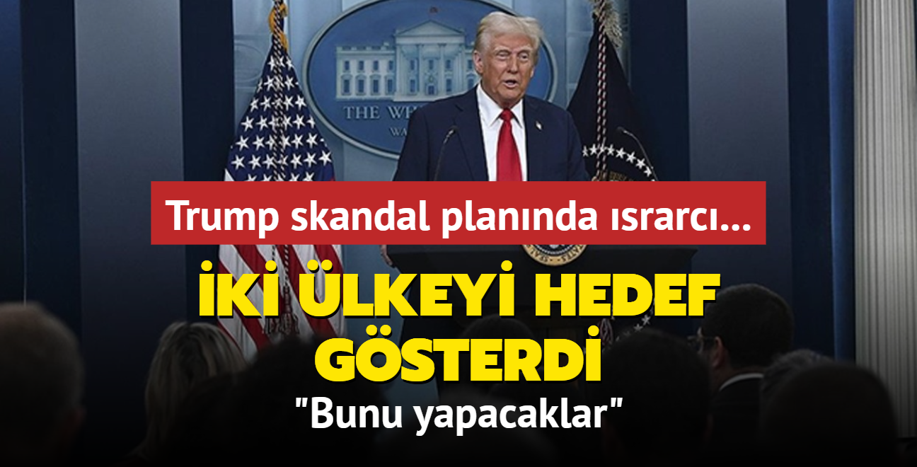 Trump skandal plannda srarc... ki lkeyi hedef gsterdi: Bunu yapacaklar