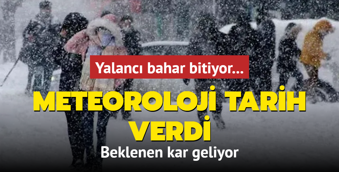 Yalanc bahar bitiyor! Meteoroloji tarih verdi: Beklenen kar geliyor