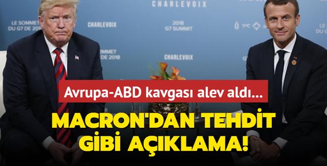 Avrupa-ABD kavgas alev ald... Macron'dan tehdit gibi aklama!