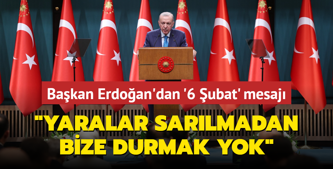 Bakan Erdoan'dan 6 ubat depremi mesaj: "Yaralar sarlmadan bize durmak, dinlenmek yok"