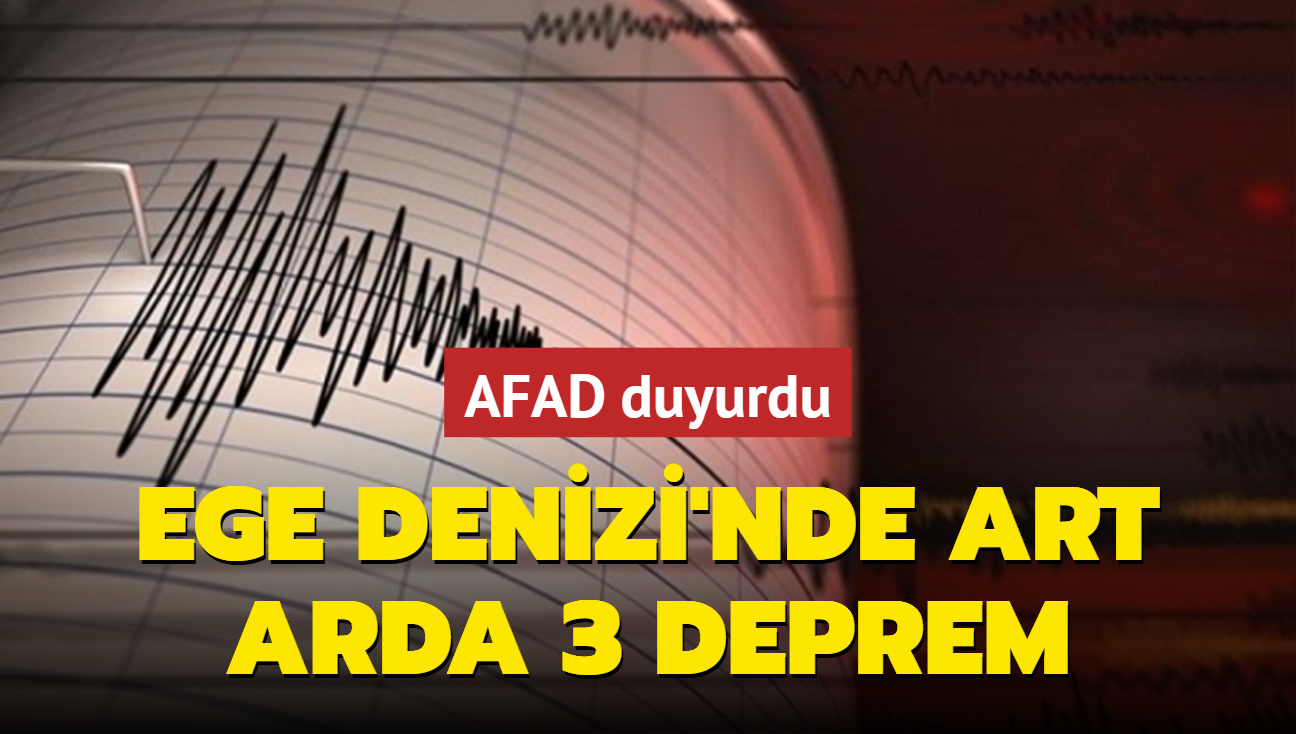 Ege Denizi'nde art arda 3 deprem