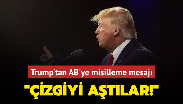 Ticaret savalar balad... Trump'tan AB'ye misilleme mesaj: izgiyi atlar!