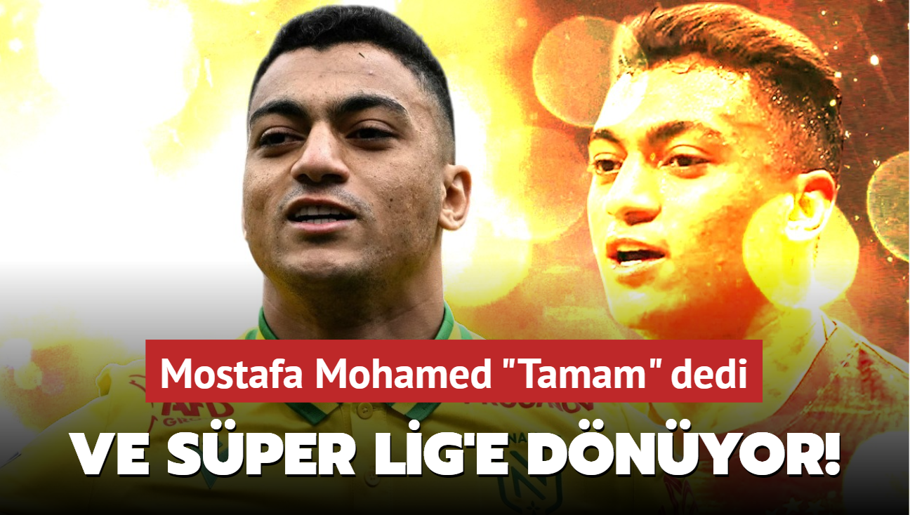 Ve Sper Lig'e dnyor! Mostafa Mohamed "Tamam" dedi