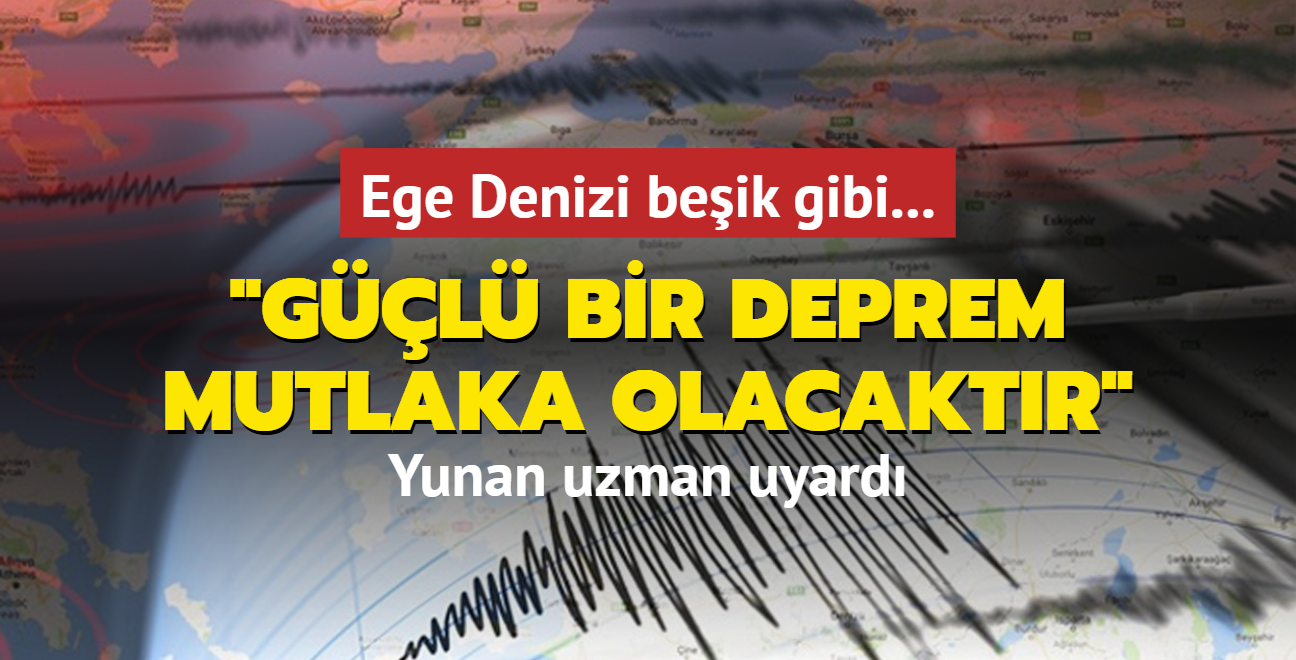 Ege Denizi beik gibi... Yunan uzman uyard: Gl bir deprem mutlaka olacaktr