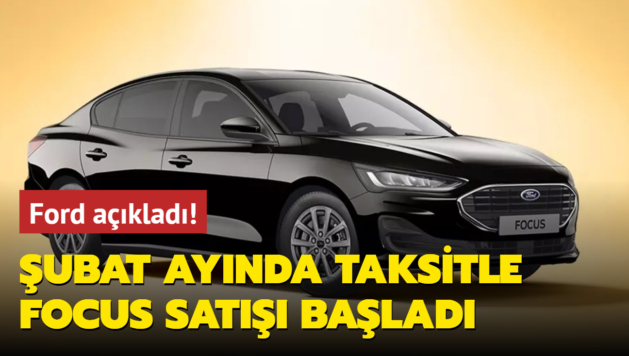 Ford resmen aklad! ubat aynda taksitle Focus sat balad