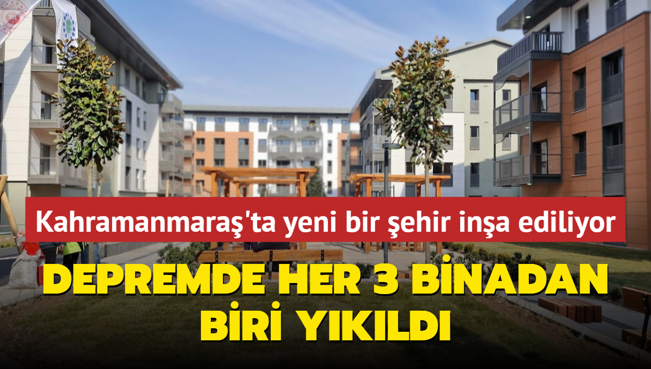 Kahramanmara'ta yeni bir ehir ina ediliyor: Depremde her 3 binadan biri ykld