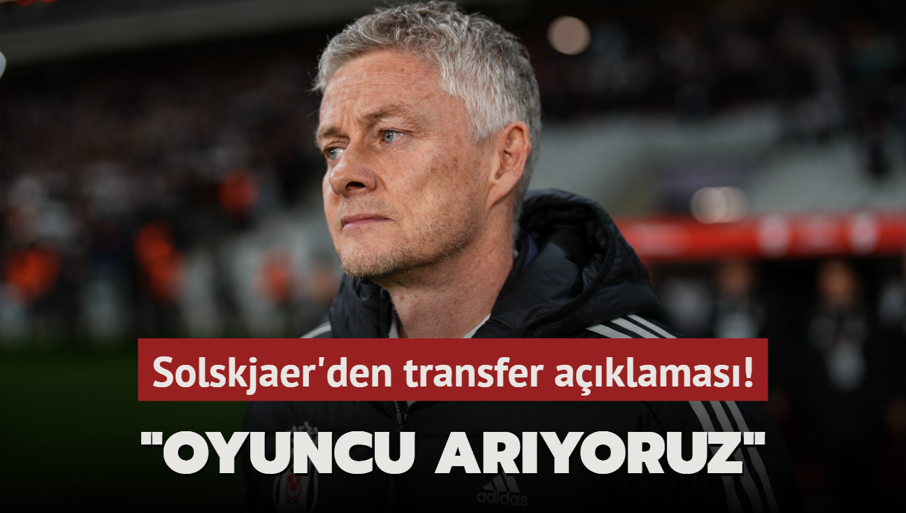 Solskjaer'den transfer aklamas! "Oyuncu aryoruz"