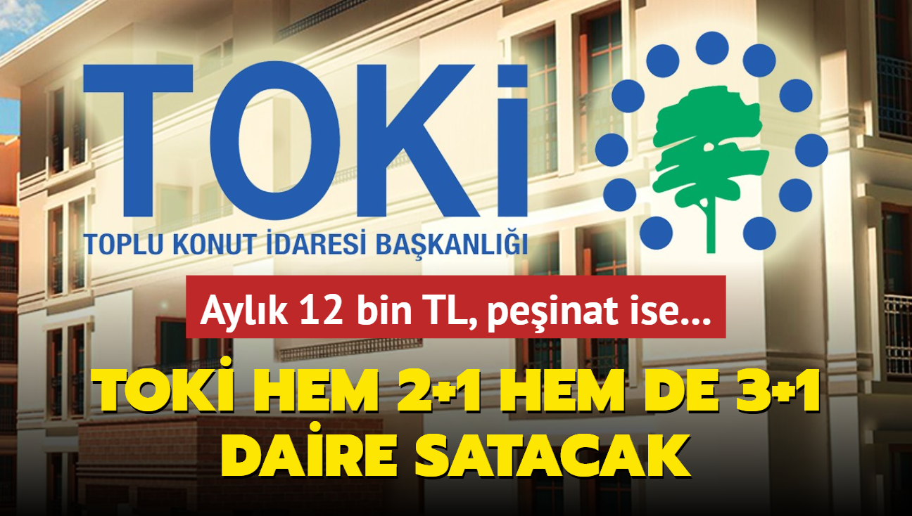 TOK resmen duyurdu: Hem 2+1 hem de 3+1 daire satlacak! Aylk 12 bin TL, peinat ise...